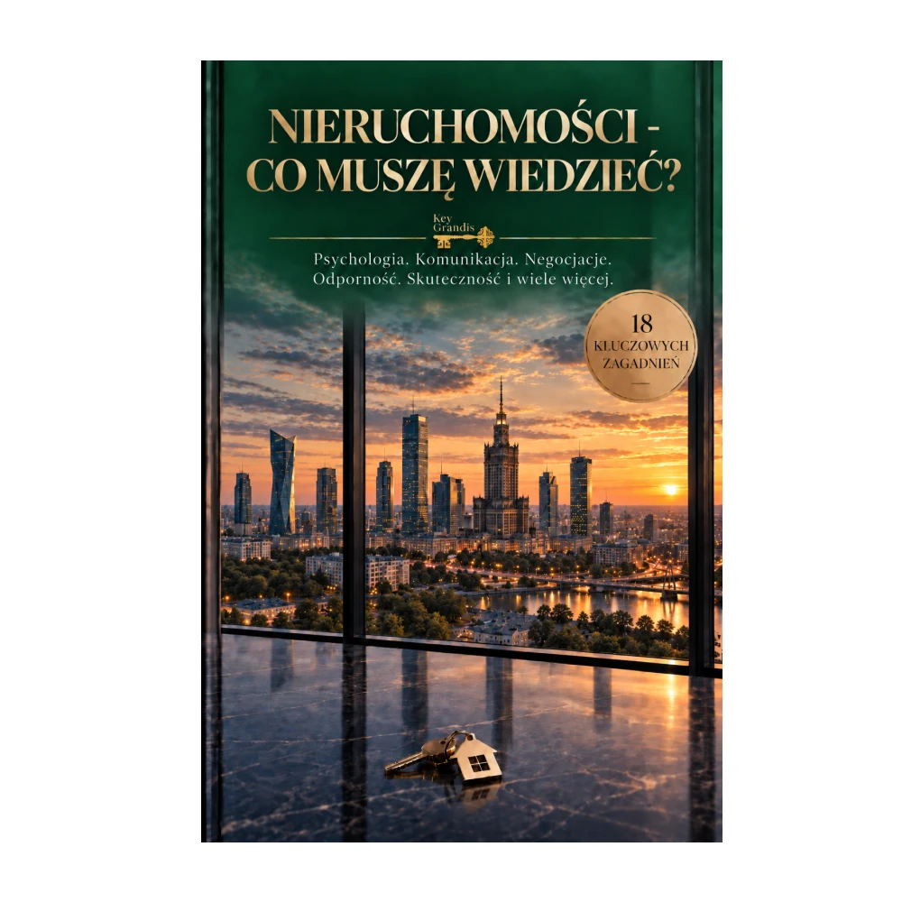 Nieruchomości co muszę wiedzieć? Psychologia. Komunikacja. Negocjacje. Odporność. Skuteczność i wiele więcej