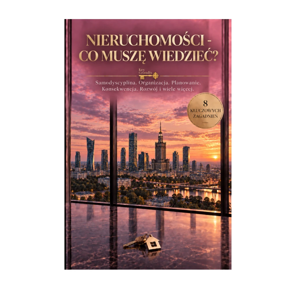 Nieruchomości - co muszę wiedzieć? Samodyscyplina. Organizacja. Planowanie. Konsekwencja. Rozwój i wiele więcej
